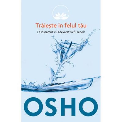 Osho Volumul 1 Traieste in felul tau - Osho International Foundation