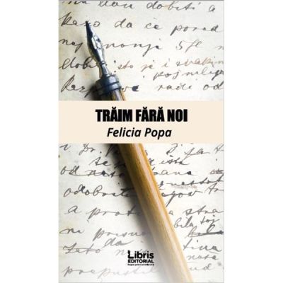 Traim fara noi (Felicia Popa)