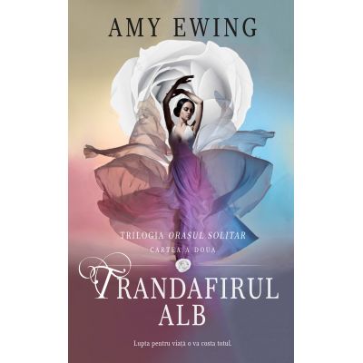 Trandafirul alb. Trilogia Orasul solitar, volumul 2 - Amy Ewing