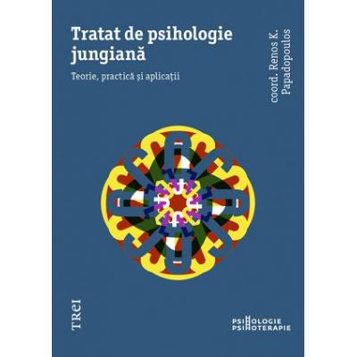 Tratat de psihologie jungiana. Teorie, practica si aplicatii - Renos K. Papadopoulos