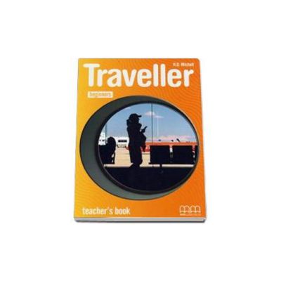 Traveller Beginners level. Teachers Book. Manualul Profesorului clasa a III-a - H. Q. Mitchell