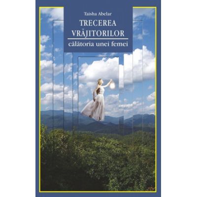Trecerea vrajitorilor. Calatoria unei femei (Taisha Abelar)