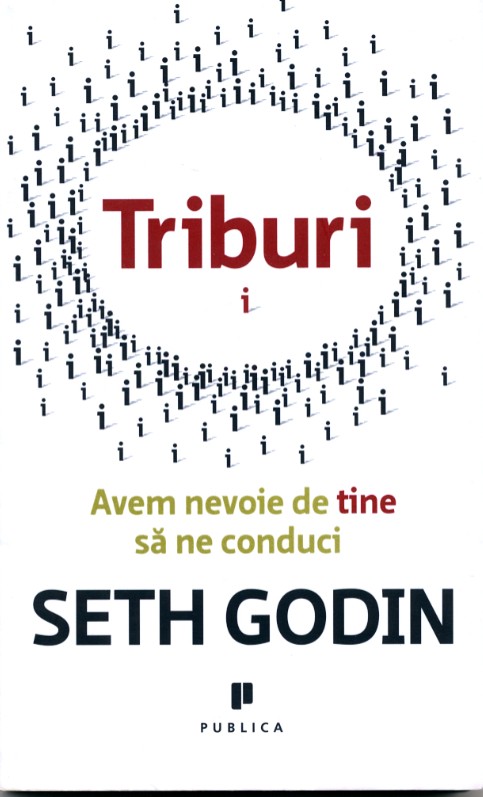 Triburi. Avem nevoie de tine sa ne conduci - Seth Godin