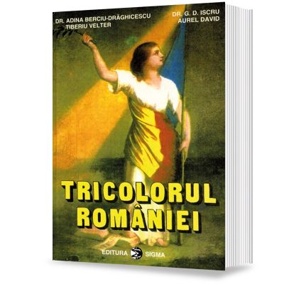 Tricolorul Romaniei - A. Berciu-Draghicescu, G. D. Iscru, T. Velter, A. David