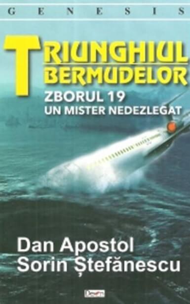 Triunghiul bermudelor. Zborul 19. Un mister nedezlegat - Dan Apostol, Sorin Stefanescu