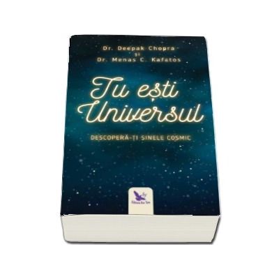 Tu esti Universul. Descopera-ti sinele cosmic - Deepak Chopra