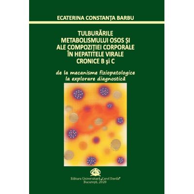 Tulburarile metabolismului osos si ale compozitiei corporale in hepatitele virale cronice B si C - Ecaterina Constanta Barbu