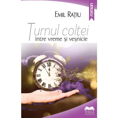 Turnul Coltei, intre vreme si vesnicie - Emil Ratiu