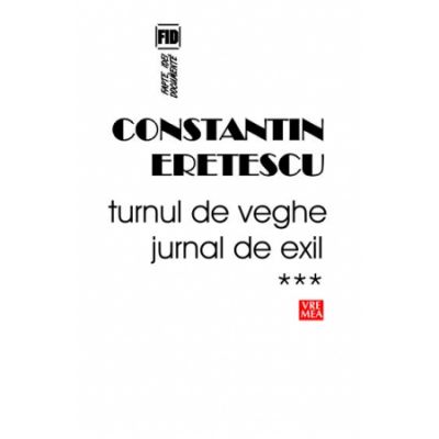 Turnul de veghe. Jurnal de exil. 2008-2010 - Constantin Eretescu