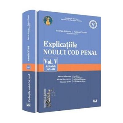 Explicatiile noului Cod penal - Vol. V. Art. 367-446