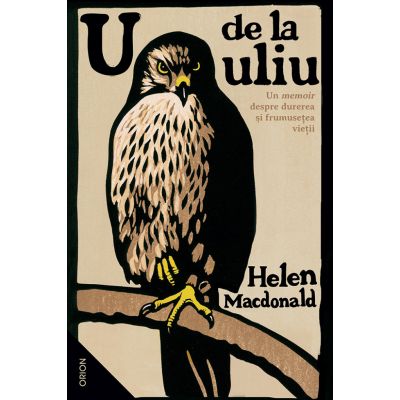 U de la Uliu. Un memoir despre durerea si frumusetea vietii - Helen Macdonald