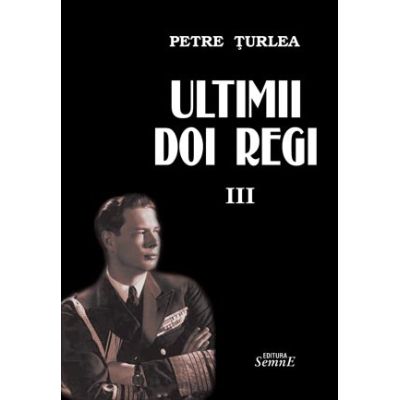 Ultimii doi regi, volumul 3 - Petre Turlea