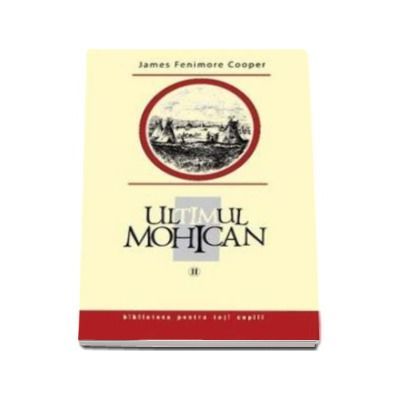 Ultimul Mohican Vol II - James Fenimore Cooper