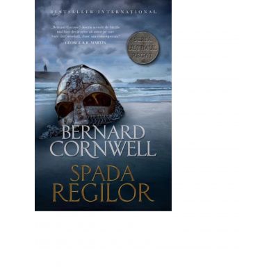 Ultimul regat. Spada regilor - Bernard Cornwell