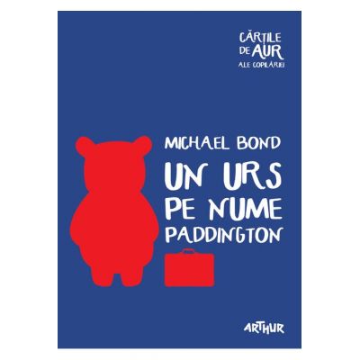 Un urs pe nume Paddington. Cartile de aur ale copilariei. Paperback - Michael Bond