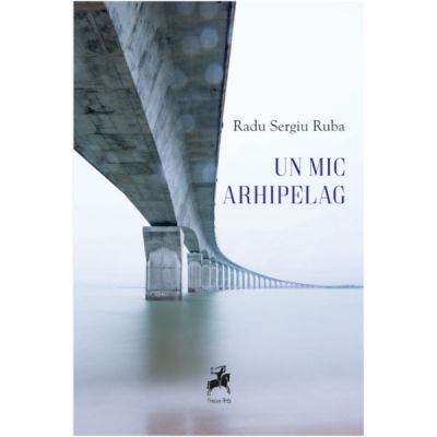 Un mic arhipelag - Radu Sergiu Ruba