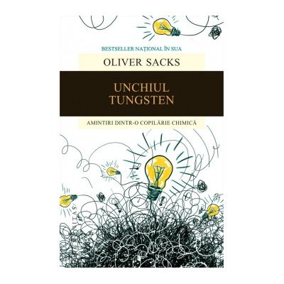 Unchiul Tungsten. Amintiri dintr-o copilarie chimica - Oliver Sacks