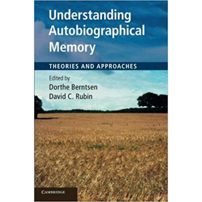 Understanding Autobiographical Memory: Theories and Approaches - Dorthe Berntsen, David C. Rubin