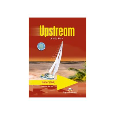 Curs limba engleza Upstream, Level B1+. Teacher\'s Book Manualul profesorului - Virginia Evans