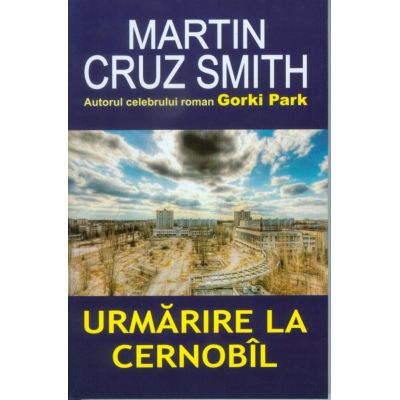 Urmarire la Cernobil - Martin Cruz Smith