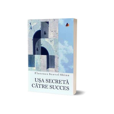 Usa secreta catre succes (editia a doua) - Florence Scovel Shinn