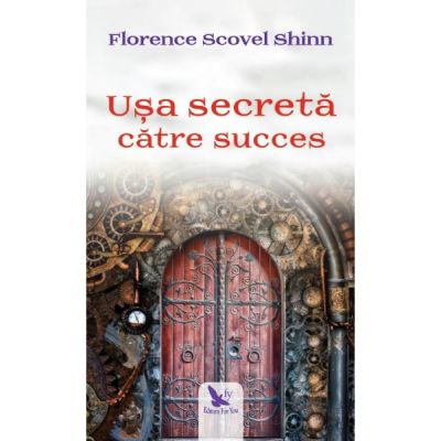 Usa secreta catre succes - Florence Scovel Shinn