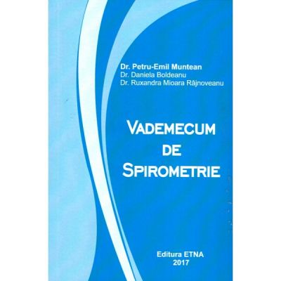 Vademecum de spirometrie - Petru Emil Muntean, Daniela Boldeanu, Ruxandra Mioara Rajnoveanu