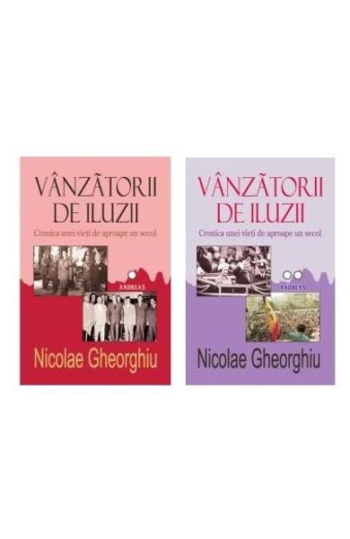 Vanzatorii de iluzii. Cronica unei vieti de aproape un secol (2 volume) - Nicolae Gheorghiu