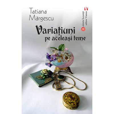 Variatiuni pe aceleasi teme - Tatiana Margescu