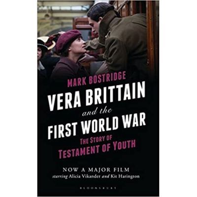Vera Brittain and the First World War. The Story of Testament of Youth - Mark Bostridge