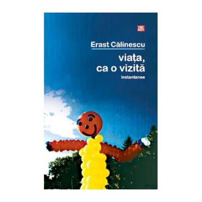 Viata ca o vizita - Erast Calinescu