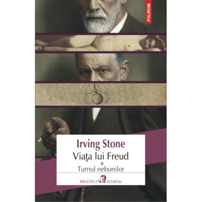 Viata lui Freud, volumul I. Turnul nebunilor - Irving Stone