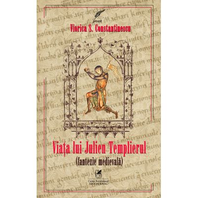 Viata lui Julien Templierul. Fantezie medievala - Viorica S. Constantinescu