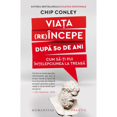 Viata (re)incepe dupa 50 de ani - Chip Conley