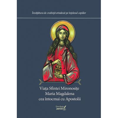 Viata Sfintei Mironosite Maria Magdalena cea intocmai cu Apostolii - Gabriel Poenaru