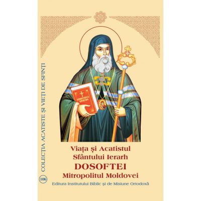 Viata si Acatistul Sfantului Ierarh Dosoftei Mitropolitul Moldovei