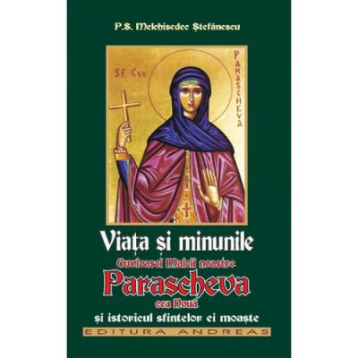 Viata si minunile Cuvioasei Maicii noastre Parascheva cea noua si istoricul sfintelori ei moaste - Melchisedec Stefanescu