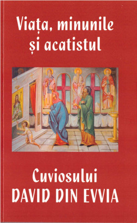 Viata, minunile si acatistul Cuviosului David din Evvia
