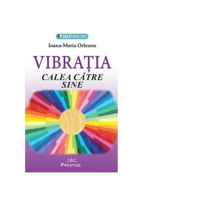 Vibratia. Calea catre sine - Ioana Maria Orleanu