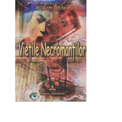 Vietile Necromantilor - William Godwin