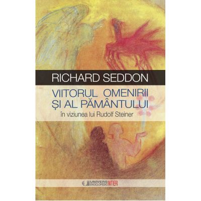 Viitorul omenirii si al pamantului in viziunea lui Rudolf Steiner - Richard Seddon