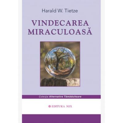 Vindecarea miraculoasa - Harald Tietze