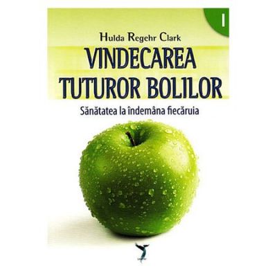 Vindecarea tuturor bolilor 1+2 - Hulda Regehr Clark