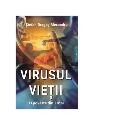 Virusul Vietii. O poveste din 2 Mai - Stefan Dragos Alexandru