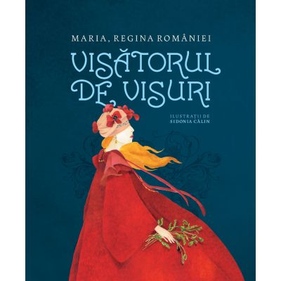 Visatorul de visuri - Maria, regina Romaniei