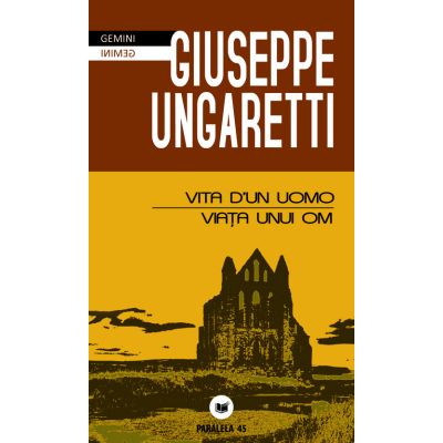 Vita d\'un uomo / Viata unui om - Giuseppe Ungaretti