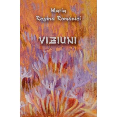 Viziuni - Maria Regina Romaniei