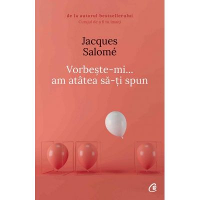 Vorbeste-mi, am atatea sa-ti spun - Jacques Salome (Editia a V-a)