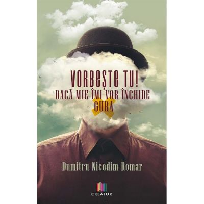 Vorbeste tu! Daca mie imi vor inchide gura - Dumitru Nicodim-Romar