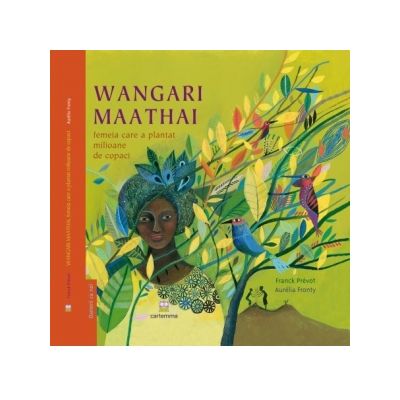 Wangari Maathai, femeia care a plantat milioane de copaci - Aurelia Fronty, Franck Prevot